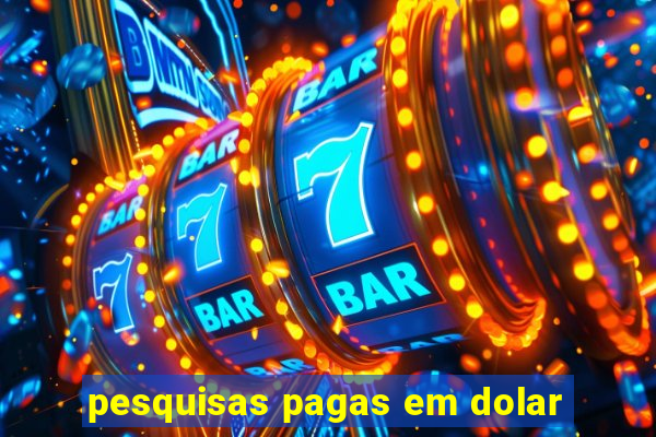 pesquisas pagas em dolar